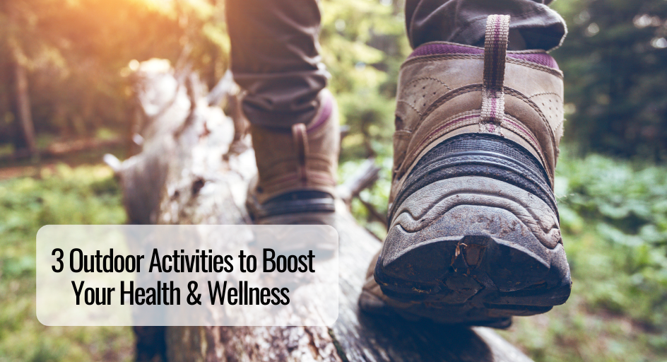 3 Outdoor Activities to Boost Your Health & Wellness 