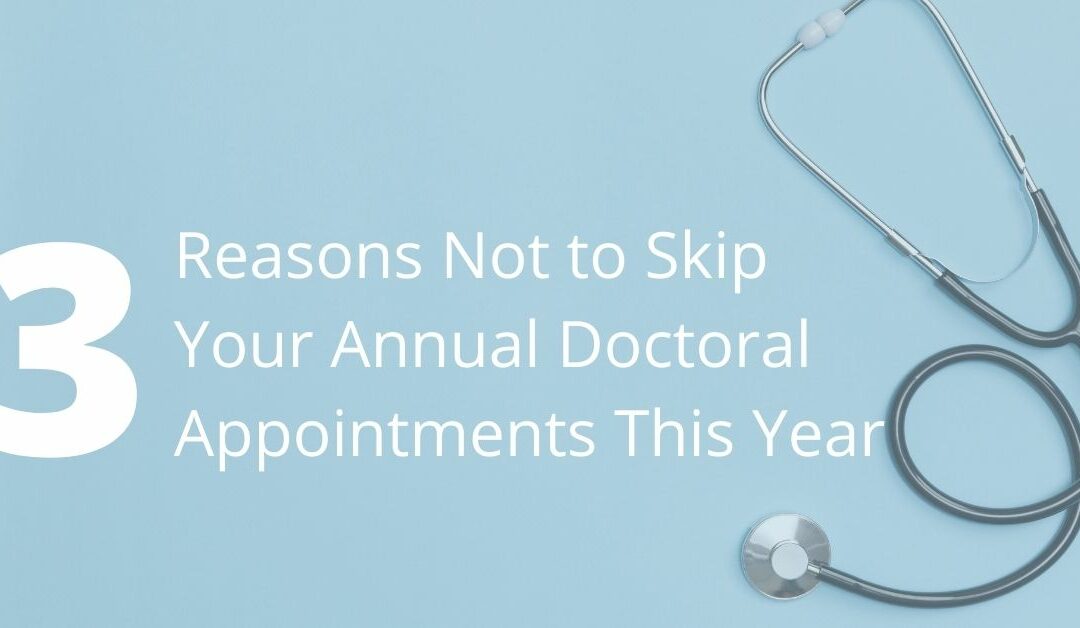 3 Reasons Not to Skip Your Annual Doctoral Appointments This Year 