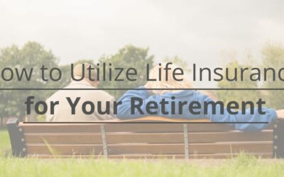How to Utilize Life Insurance for Your Retirement 