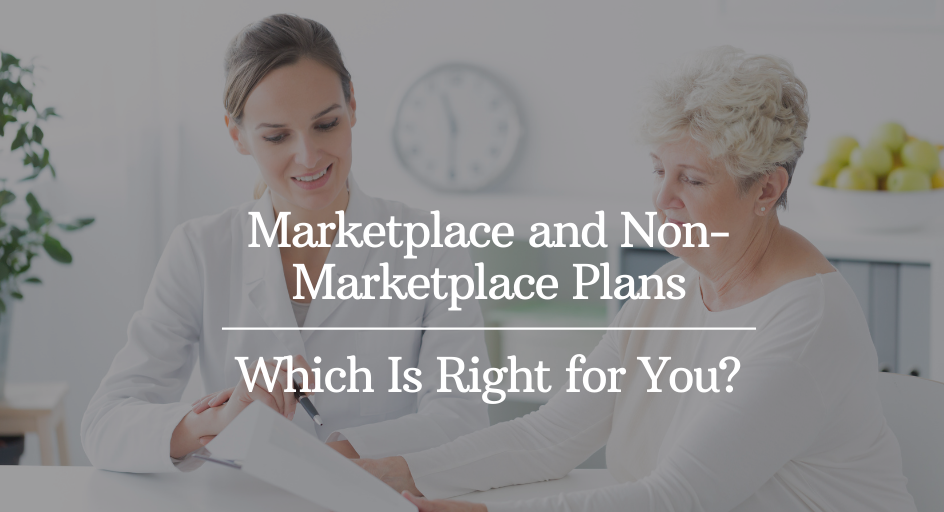 Marketplace and Non-Marketplace Plans – Which Is Right for You?