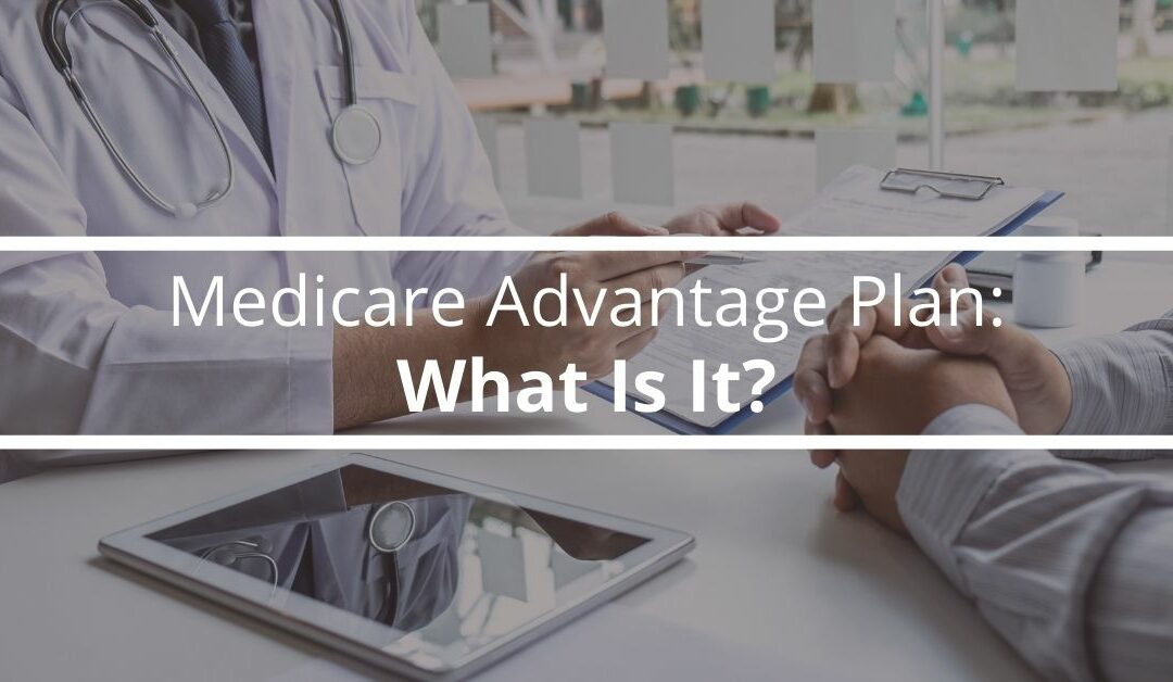 Medicare Advantage Plan: What Is It? 