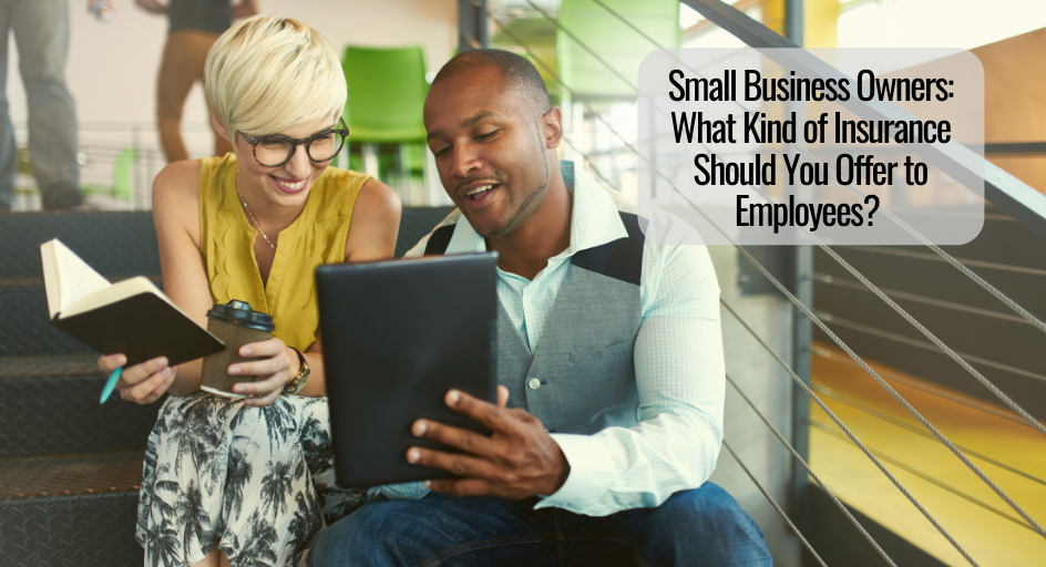 Small Business Owners: What Kind of Insurance Should You Offer to Employees? 
