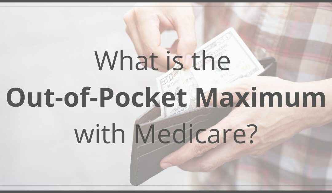 What Is the Out-of-Pocket Maximum with Medicare? 
